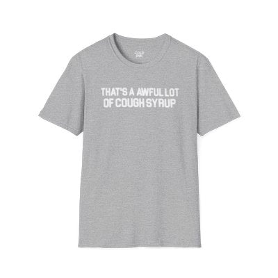 Cough Syrup 'There's Too Much' T-Shirt