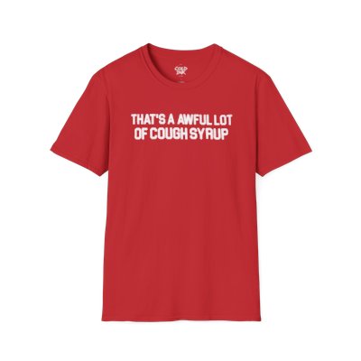 Cough Syrup 'There's Too Much' T-Shirt