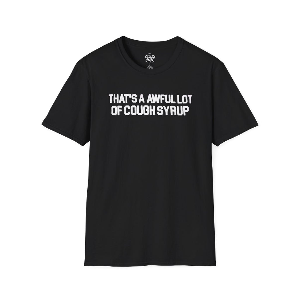 Cough Syrup 'There's Too Much' T-Shirt