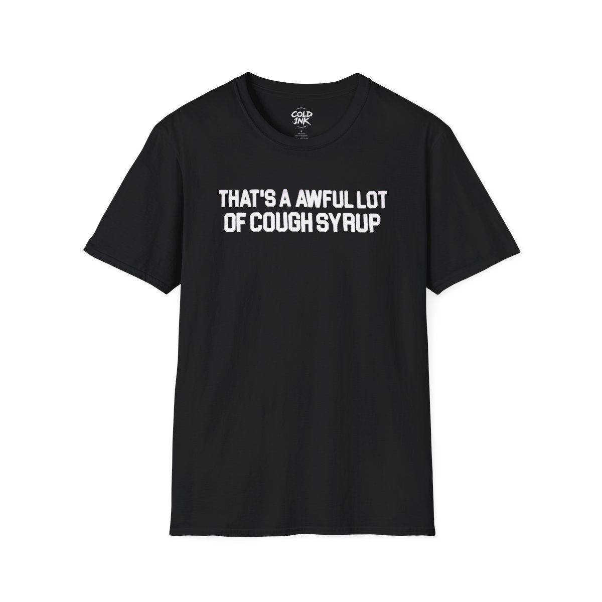 Cough Syrup 'There's Too Much' T-Shirt